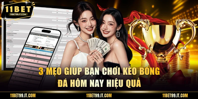 3 mẹo giúp bạn chơi kèo bóng đá hôm nay hiệu quả