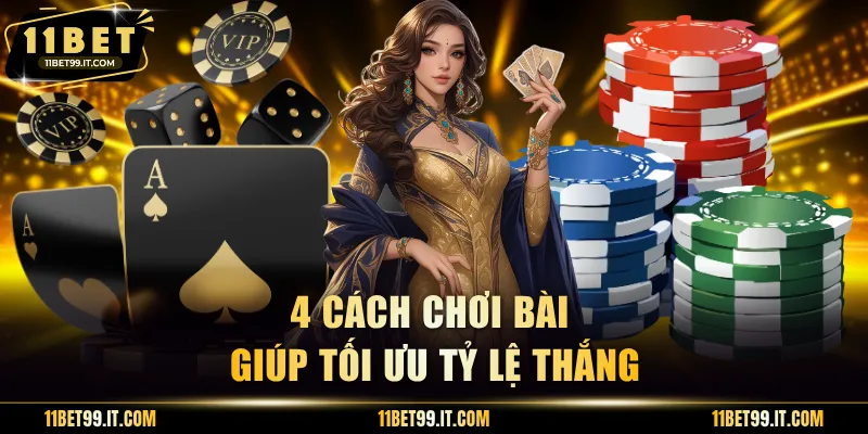4 cách chơi bài giúp tối ưu tỷ lệ thắng