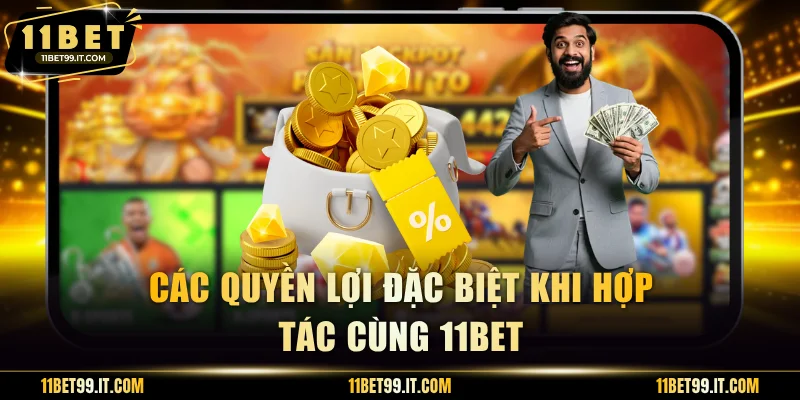 Các quyền lợi đặc biệt khi hợp tác cùng 11BET