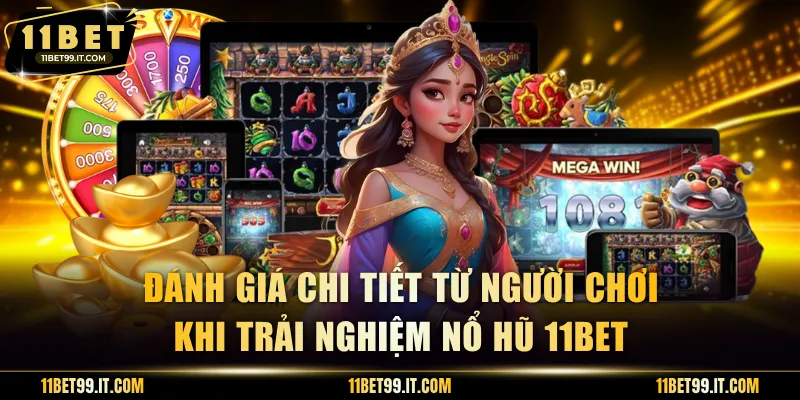 Đánh giá chi tiết từ người chơi khi trải nghiệm nổ hũ 11BET