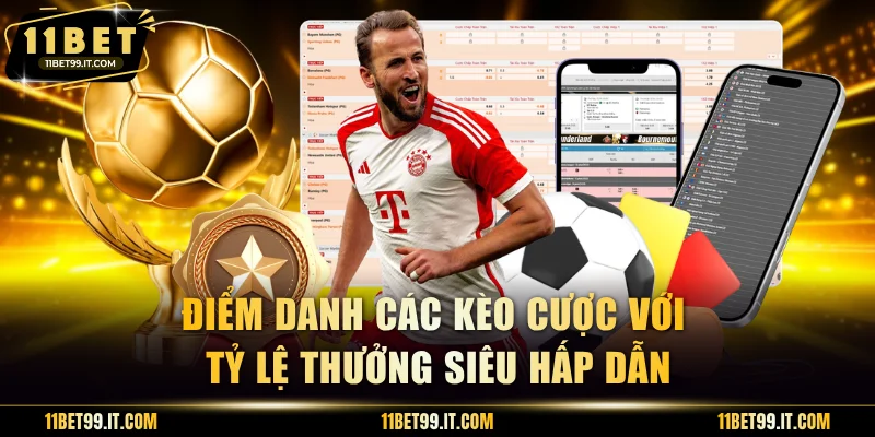 Điểm danh các kèo cược với tỷ lệ thưởng siêu hấp dẫn