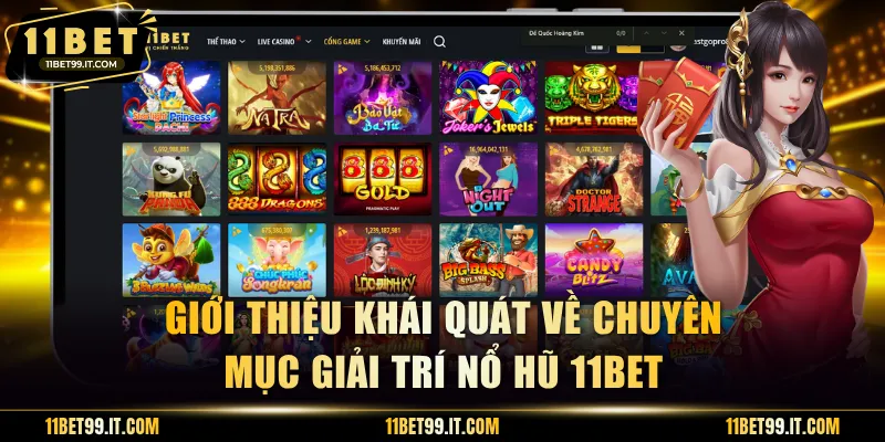 Giới thiệu khái quát về chuyên mục giải trí nổ hũ 11BET