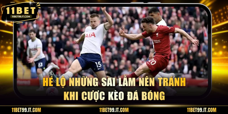 Hé lộ những sai lầm nên tránh khi cược kèo đá bóng