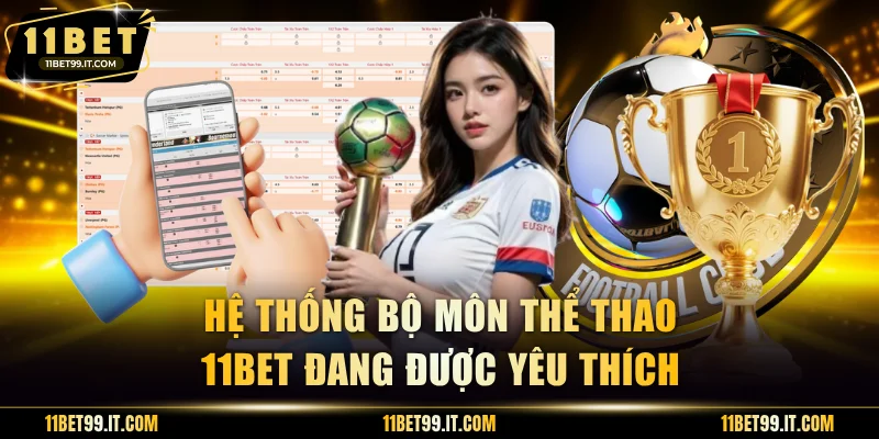 Hệ thống bộ môn thể thao 11BET đang được yêu thích nhất
