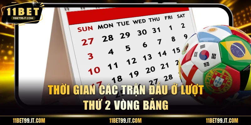 Thời gian các trận đấu ở lượt thứ 2 vòng bảng